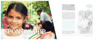 Sandra Perry
spends time with
a sponsored child
in Honduras.
KingdomPartnersiscurrentlyprovidingfor
the healthy development of 89children
through sponsorship. Poverty, disease,
genderandsocialdiscrimination—children
often suffer the most, paying the greatest
price . . . one of the ultimate injustices of all.
Investing in early childhood development is
one of the strategic ways we can ensure
a child experiences physical, emotional, and
spiritual well-being as an adult. Thank you,
Kingdom Partners, for understanding the
Biblical mandate of honoring God by caring
for children, the very “least of these.” Genesis
is just one of these precious children:
Hola! I’m Genesis Nicolle. I am 5 years old.
Your help is very important to me because
I get lunch and snacks Monday through
Friday, shoes, and a uniform to attend the
day care center. Every day I wake and tell
my grandmother to bathe me because I
want to be in kindergarten at Jesus Friend
of The Children. From my house I go on my
way walking, jumping, and am very happy
because I know my teacher awaits me.
Your investment in the lives of children,
like Genesis, is allowing them to experience
the life God intended them to—overflowing
in love, potential, and opportunity.
2014 Impact Report | 4
 