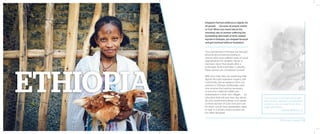 Kingdom Partners believes in dignity for
all people . . . because all people matter
to God. When you heard about the
shocking rate of women suffering the
humiliating aftermath of birth-related
injuries in Ethiopia, you stepped forward
and got involved without hesitation.
Your partnership in Ethiopia has brought
physical and emotional healing to
women who have suffered years of social
stigmatization for obstetric fistula—a
traumatic injury that results after a
prolonged, obstructed labor. Culturally,
these women are considered “cursed”.
With your help, they are reclaiming their
dignity through reparative surgery, safe
community, and acceptance from our
partners in Ethiopia. Additionally, each
one receives the training necessary
to become maternal healthcare
ambassadors in their own villages . . . an
education that will save lives. But above
all, your involvement allows us to speak
to these women of God’s love and care
for them—a truth they desperately need
to hear in a society where women are
too often devalued.
“I am so lucky to be here and to get
this training. I will teach the pregnant
mothers—I do not want to see them
suffer with fistula.”
– Meselu Melkamu, 21
2014 Impact Report | 12
 