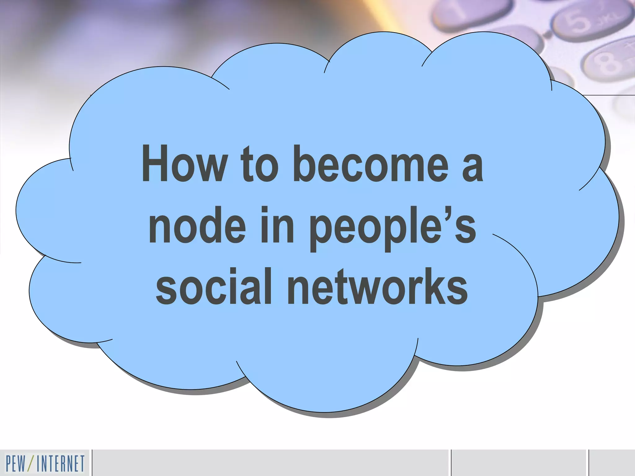 How to become a node in people’s social networks 