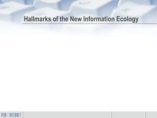 Hallmarks of the New Information Ecology
 