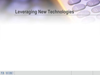 Leveraging New Technologies
 