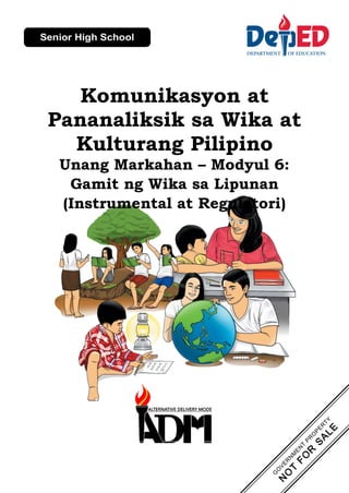 Komunikasyon at
Pananaliksik sa Wika at
Kulturang Pilipino
Unang Markahan – Modyul 6:
Gamit ng Wika sa Lipunan
(Instrumental at Regulatori)
 