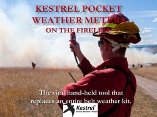 The vital hand-held tool thatThe vital hand-held tool that
replaces an entire belt weather kit.replaces an entire belt weather kit.
 