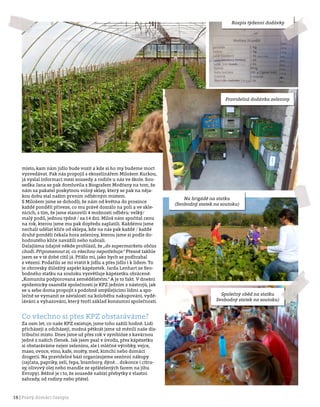 16 | Pravý domácí časopis
místo, kam nám jídlo bude vozit a kde si ho my budeme moct
vyzvedávat. Pak nás propojil s ekozelinářem Milošem Kurkou,
já vyslal informaci mezi sousedy a rodiče u nás ve škole. Sou-
sedka Jana se pak domluvila s Biografem Modřany na tom, že
nám za pakatel poskytnou volný sklep, který se pak na něja-
kou dobu stal naším prvním odběrným místem.
S Milošem jsme se dohodli, že nám od května do prosince
každé pondělí přiveze, co mu právě dozrálo na poli a ve skle-
nících, s tím, že jsme stanovili 4 možnosti odběru: velký/
malý podíl, jednou týdně / za 14 dní. Miloš nám spočítal cenu
na rok, kterou jsme mu pak dopředu zaplatili. Každému jsme
nechali udělat klíče od sklepa, kde na nás pak každé / každé
druhé pondělí čekala hora zeleniny, kterou jsme si podle do-
hodnutého klíče navážili nebo nabrali.
Dalajláma údajně někde prohlásil, že „do supermarketu občas
chodí. Připomenout si, co všechno nepotřebuje.“ Přesně takhle
jsem se v té době cítil já. Přišlo mi, jako bych se podhrabal
z vězení. Podařilo se mi vrátit k jídlu a přes jídlo i k lidem. To
je obrovsky důležitý aspekt kápézetek. Jarda Lenhart ze Svo-
bodného statku na soutoku vysvětluje kápézetku obráceně:
„Komunita podporovaná zemědělstvím.“ A je to fakt. V dnešní
epidemicky osamělé společnosti je KPZ jedním z nástrojů, jak
se u sebe doma propojit s podobně smýšlejícími lidmi a spo-
lečně se vymanit ze závislosti na koloběhu nakupování, vydě-
lávání a vyhazování, který tvoří základ konzumní společnosti.
Co všechno si přes KPZ obstaráváme?
Za osm let, co naše KPZ existuje, jsme toho zažili hodně. Lidi
přicházejí a odcházejí, možná pětkrát jsme už měnili naše dis-
tribuční místo. Dnes jsme už přes rok v symbióze s kavárnou
jedné z našich členek. Jak jsem psal v úvodu, přes kápézetku
si obstaráváme nejen zeleninu, ale i mléčné výrobky, vejce,
maso, ovoce, víno, kafe, mošty, med, kimchi nebo domácí
drogerii. Na pravidelné bázi organizujeme sezónní nákupy
(rajčata, papriky, zelí, řepa, brambory, dýně… dokonce i citru-
sy, olivový olej nebo mandle ze spřátelených farem na jihu
Evropy). Běžné je i to, že sousedé nabízí přebytky z vlastní
zahrady, od rodiny nebo přátel.
Pravidelná dodávka zeleniny
Rozpis týdenní dodávky
Na brigádě na statku
(Svobodný statek na soutoku)
Společný oběd na statku
Svobodný statek na soutoku)
 