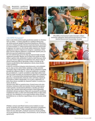 Pravý domácí časopis | 17
Jak KPZ funguje?
Aby to celé drželo pohromadě, používáme systém na domlou-
vání na dálku – v našem případě je to aplikace Basecamp,
ale dobře poslouží jakákoli internetová platforma. Klíčové je
stanovit a hlídat pravidla. Nováčci často přicházejí „vycvičení
ze supermarketů“, tj. čekají symetrickou zeleninu, která bude
k dispozici 24/7, plus to, že je bude někdo obsluhovat. Dokola
opakujeme, že jsme svépomocná skupina / symbióza s těmi,
kteří nás živí. Nejsme zákazníci a dodavatelé. Zjistili jsme, že
klíčové je poctivě zaškolovat nováčky.
Pro mě osobně bylo první tři roky asi nejnáročnější otrocké
opakování pravidel. Myslím ale, že díky tomu přišli do kápé-
zetky ti správní lidé, především ti aktivní, kteří dnes pro sebe
i pro nás ostatní organizují neuvěřitelné věci. Stačí si denně
otevřít basecamp (kde je zpravidla cvrkot) a člověk se tak
dostane prakticky ke všem základním věcem, které dnešní
rodina potřebuje.
A aby se z anonymní skupiny stala komunita, což je důležité
pro to, aby na tom celém lidem záleželo, je třeba vytvářet
„záminky“, kdy se lidé potkají naživo. My se potkáváme každé
pondělí při odběrech jídla, 4× ročně při setkáních s nováčky,
při samosběrech, u našich zemědělců, vždy když někdo bere
jídlo pro další sousedy, při pravidelných piknicích a setkáních
„jen tak“. V minulosti jsme pořádali pravidelná „bezobalení“,
kdy jsme z bezobalového obchodu nebo od Probia objednali
hromadnou velkou objednávku a tu si pak u některého na-
šeho člena doma rozvážili do vlastních nádob. V covidu je to
horší, ale jde to.
Jak jsem psal, KPZ mi změnila život. Dostali jsme se ke sku-
tečnému, místnímu jídlu bez toxické chemie, podporujeme
našimi penězi i jinak drobné pěstitele a výrobce, pro které
mohou být v dnešní době ekonomických obtíží kápézetky
důležitým zdrojem podpory. Taky jsme se propojili s podobně
smýšlejícími lidmi a našli nové kamarády. Dnes se taky můžu
prsit tím, čím dalajláma: že do supermarketu občas chodím –
prohlédnout si, co všechno nepotřebuju. A to je v dnešní době
něco!
* * *
Příběhy z okraje aneb Naše budoucnost je lokální je nový
seriál, ve kterém chci psát o místech, aktivitách a projektech,
které „lokalizují život“. Tedy o projektech, které pomáhají
lidem žít tam, kde bydlí. „Z okraje“ znamená, že tyto příběhy
už ze své podstaty nevznikají v mainstreamu, ale na okrajích
společnosti.
Bezobalení – rozdělování
společných velkonákupů
Přes KPZ se dostaneme k jednorázovým velkým
sezónním nákupům, které pak konzervujeme na zimu.
Ideálně komunitně s kamarády, sousedy.
 