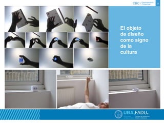 CBC / 9 Departamento 
Proyectual 
El objeto 
de diseño 
como signo 
de la 
cultura 
El objeto de diseño 
como signo de la 
cultura 
 