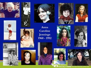 Anna
Caroline
Jennings
1960 - 1992
 