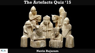 The Artefacts Quiz ‘15
Navin Rajaram
 
