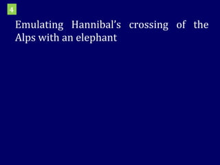 Emulating Hannibal’s crossing of the Alps with an elephant 4 