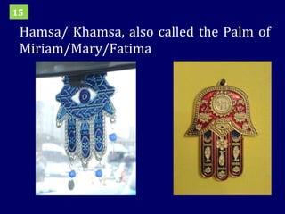 Hamsa/ Khamsa, also called the Palm of Miriam/Mary/Fatima 15 