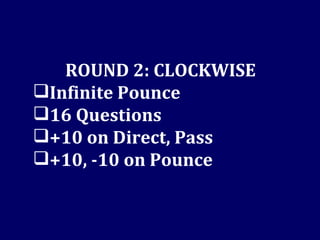 ROUND 2: CLOCKWISE Infinite Pounce 16 Questions +10 on Direct, Pass +10, -10 on Pounce 