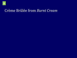 Crème Brûlée from  Burnt Cream 4 