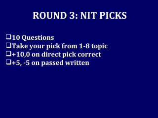 ROUND 3: NIT PICKS 10 Questions Take your pick from 1-8 topic +10,0 on direct pick correct +5, -5 on passed written 