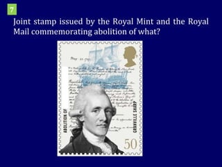 Joint stamp issued by the Royal Mint and the Royal Mail commemorating abolition of what? 7 