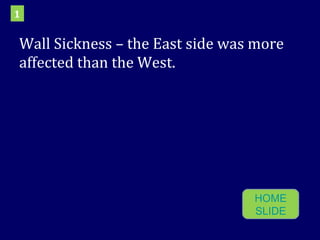 Wall Sickness – the East side was more affected than the West. 1 HOME SLIDE 