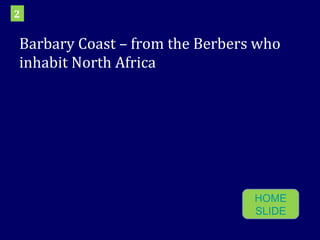 Barbary Coast – from the Berbers who inhabit North Africa 2 HOME SLIDE 