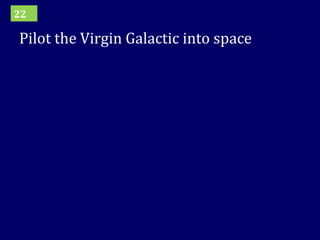 Pilot the Virgin Galactic into space 22 