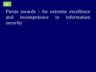 Pwnie awards – for extreme excellence and incompetence in information security 38 