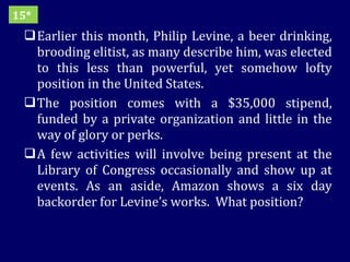 Earlier this month, Philip Levine, a beer drinking, brooding elitist, as many describe him, was elected to this less than powerful, yet somehow lofty position in the United States.  The position comes with a $35,000 stipend, funded by a private organization and little in the way of glory or perks. A few activities will involve being present at the Library of Congress occasionally and show up at events. As an aside, Amazon shows a six day backorder for Levine’s works.  What position? 15* 