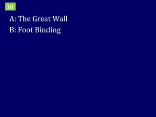 A: The Great Wall B: Foot Binding 10 