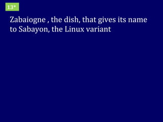 Zabaiogne , the dish, that gives its name to Sabayon, the Linux variant 13* 