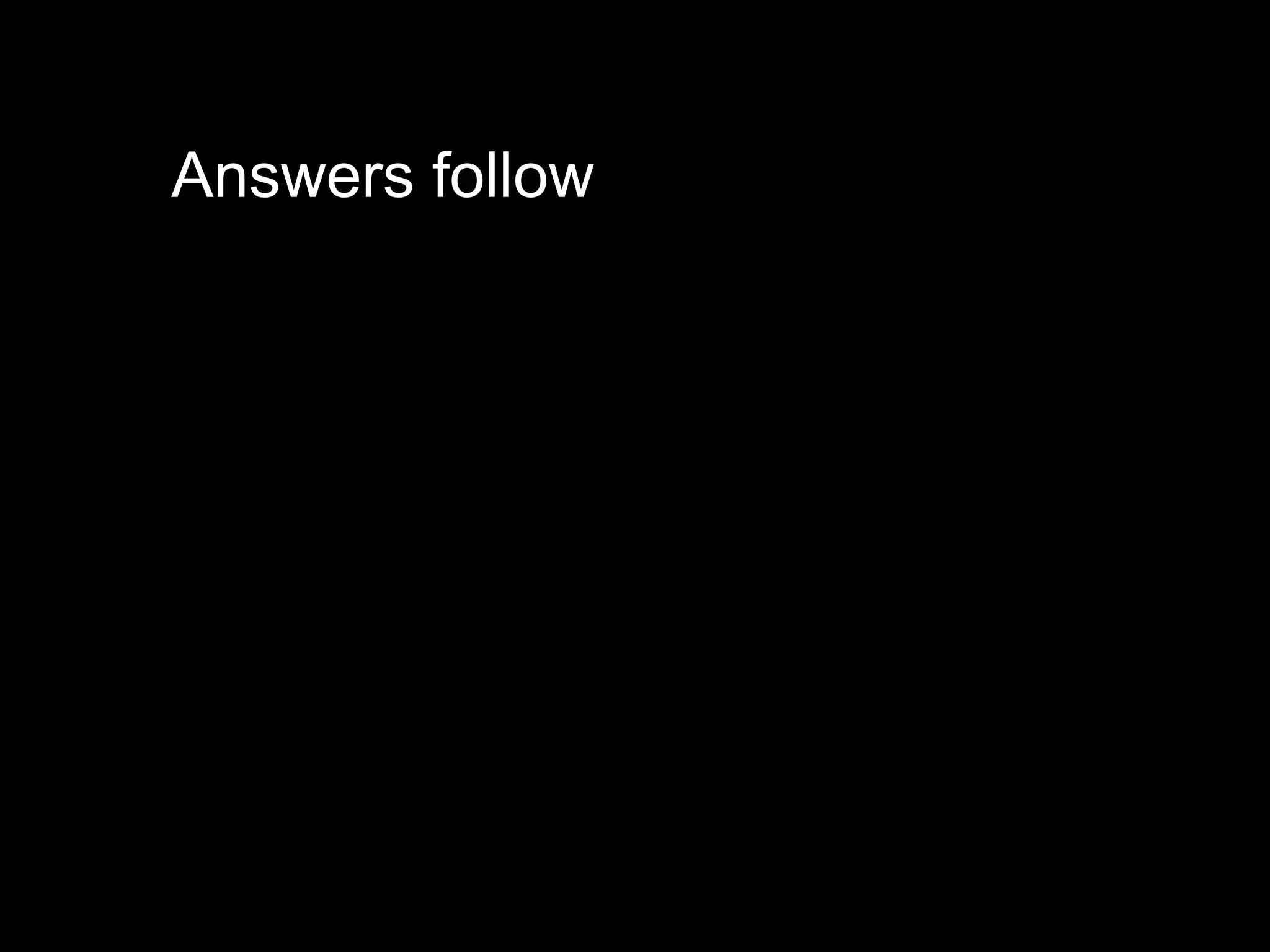 Answers follow
 