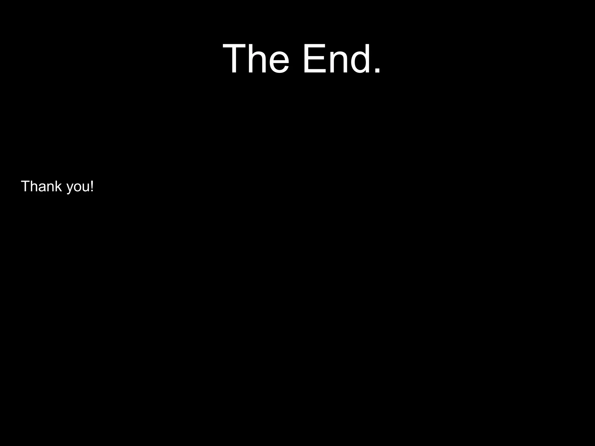 The End.
Thank you!
 