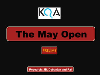 The May Open
PRELIMS
Research: JB, Debanjan and Pai
 