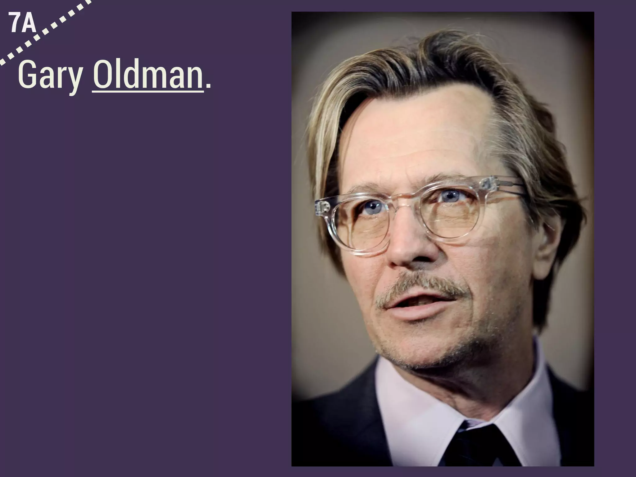 7A
Gary Oldman.
 