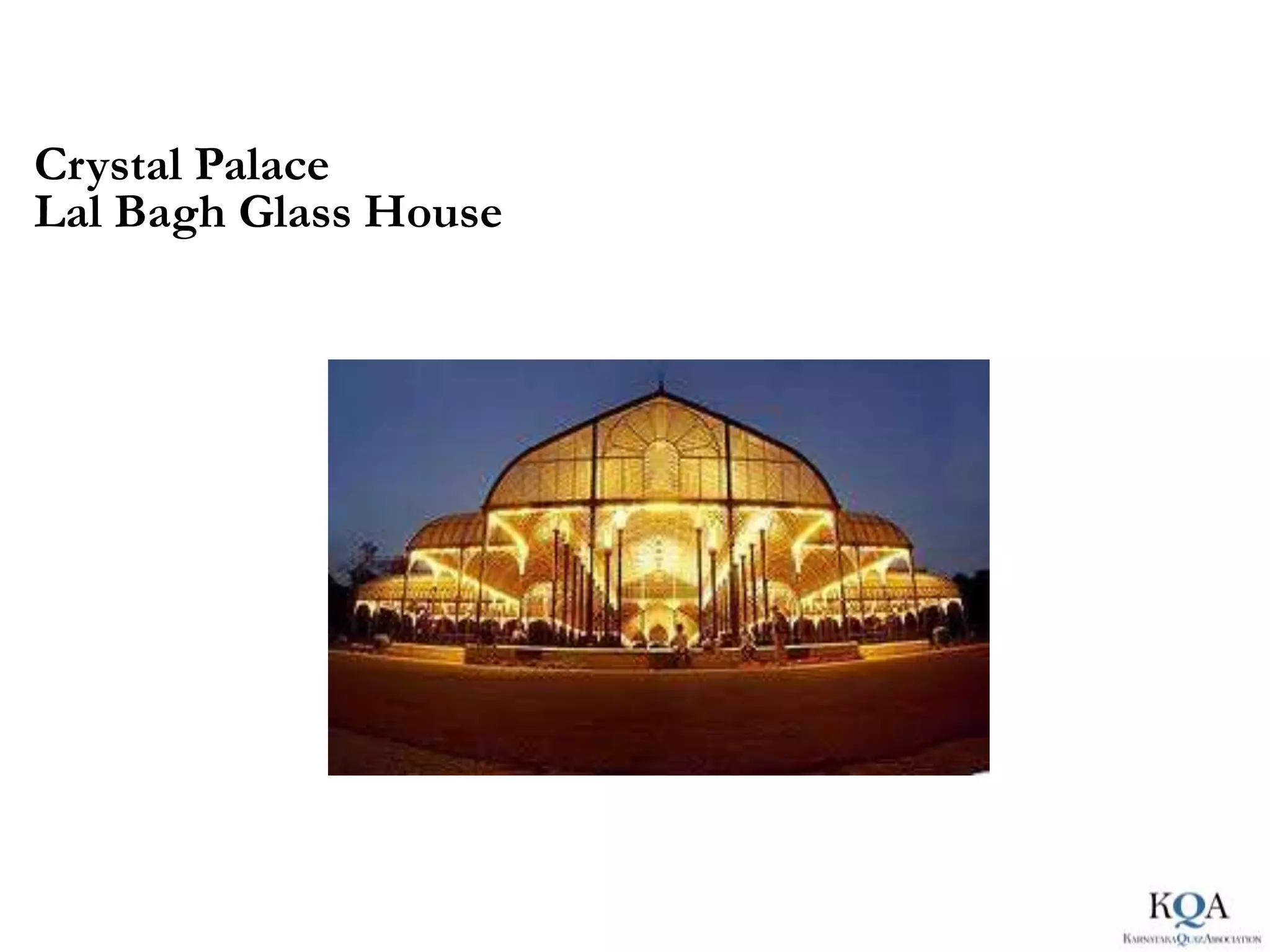 Crystal Palace
Lal Bagh Glass House
 