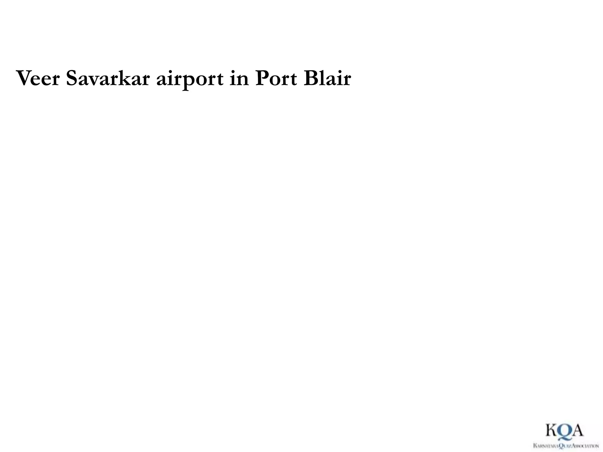 Veer Savarkar airport in Port Blair
 
