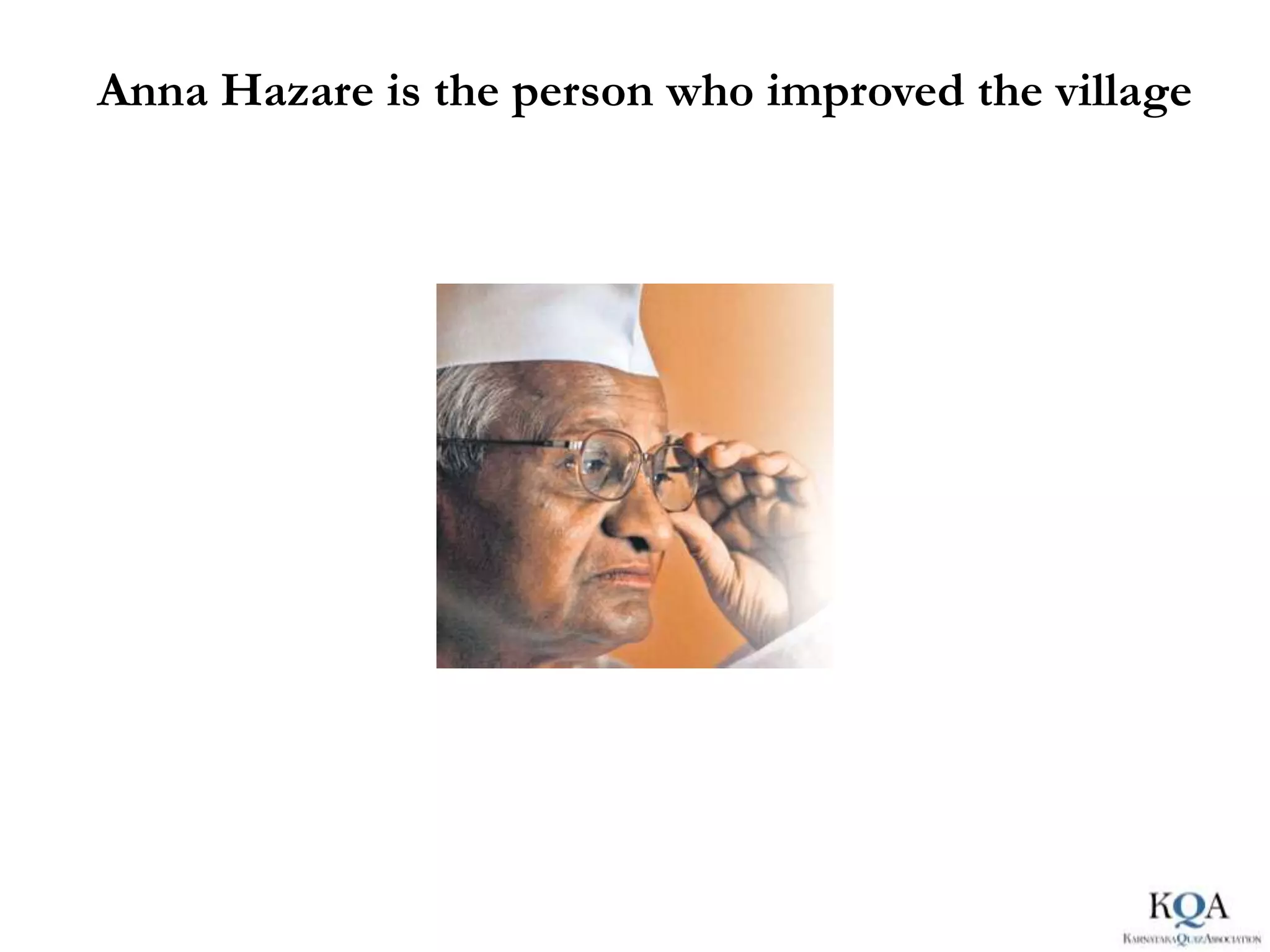 Anna Hazare is the person who improved the village
 