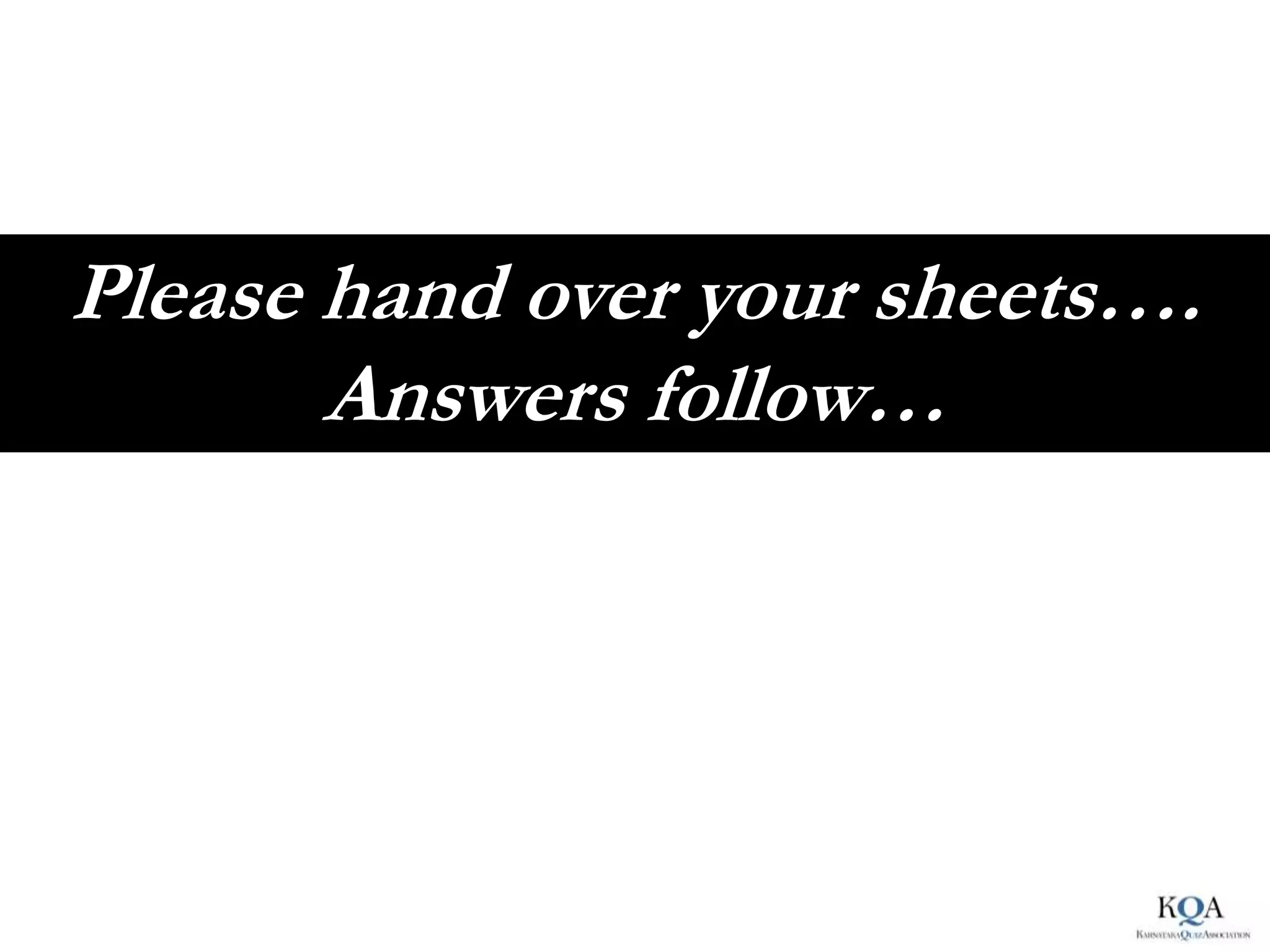 Please hand over your sheets….
       Answers follow…
 
