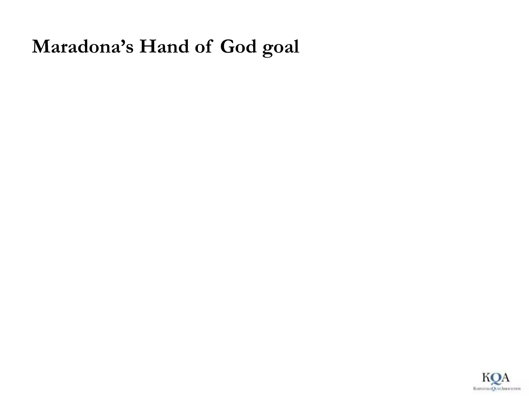 Maradona’s Hand of God goal
 