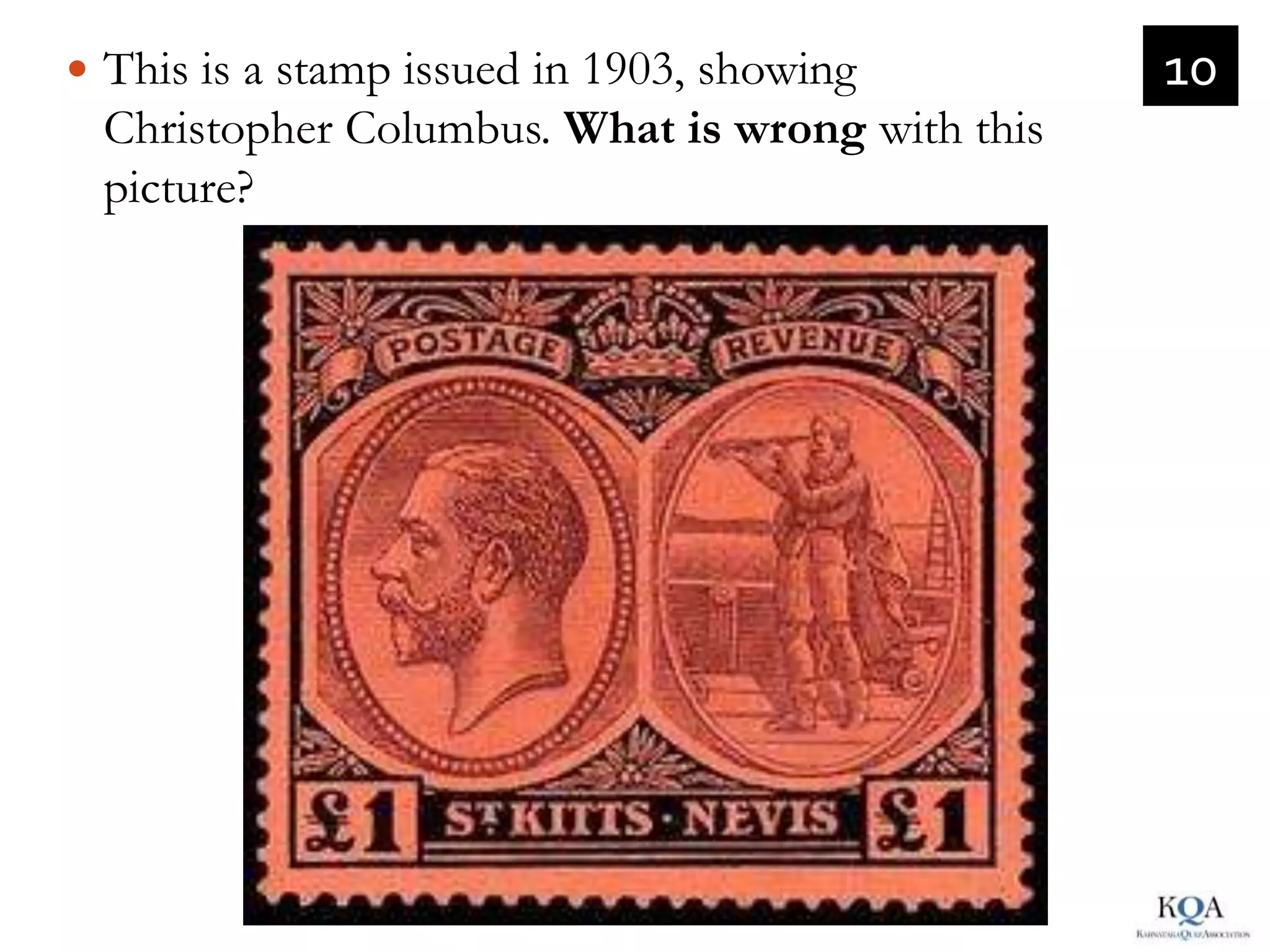  This is a stamp issued in 1903, showing        10
 Christopher Columbus. What is wrong with this
 picture?
 