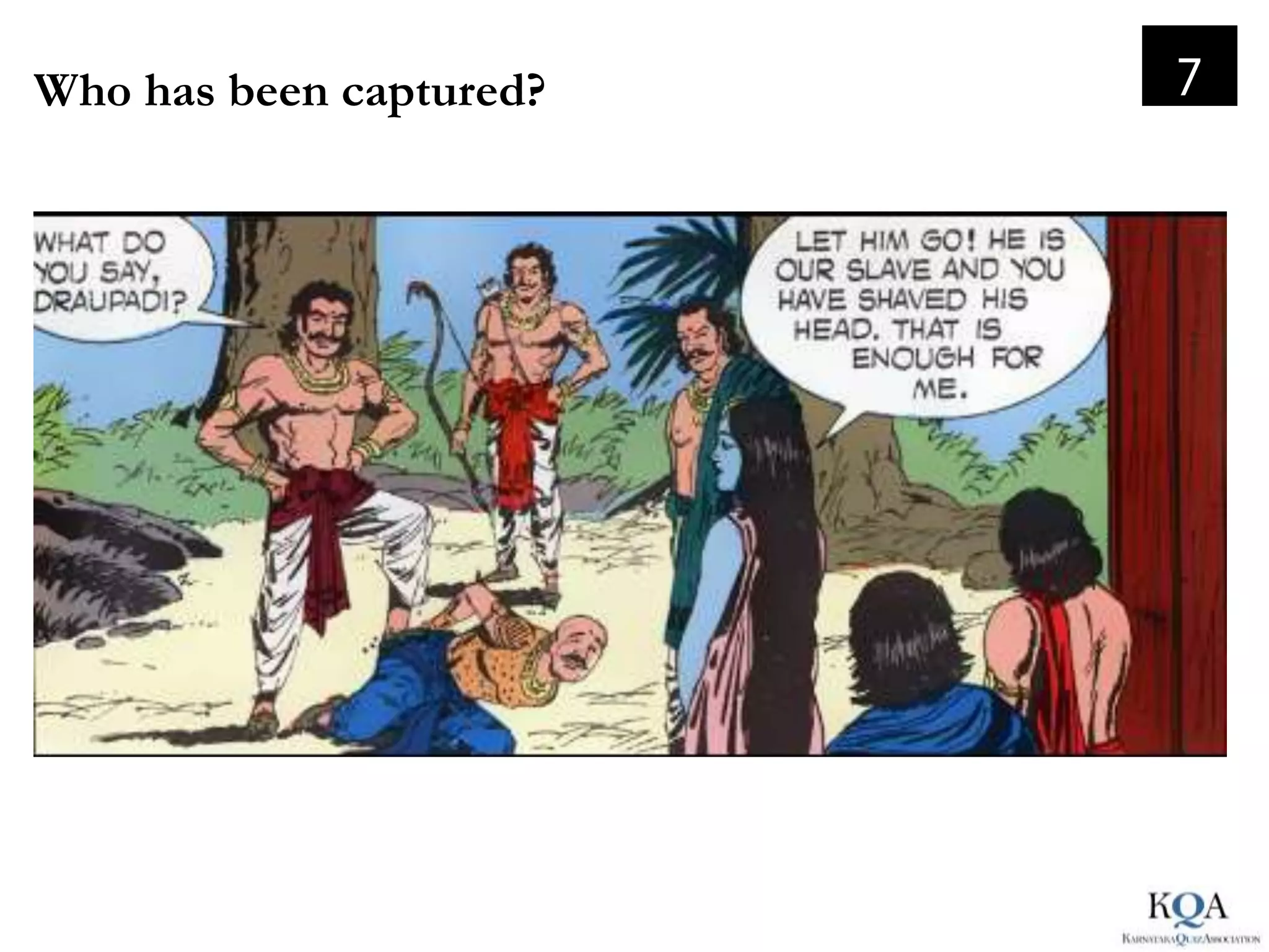 Who has been captured?   7
 