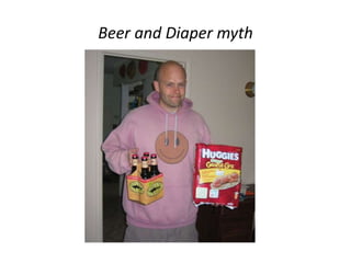 Beer and Diaper myth 
 