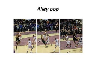 Alley oop 
 