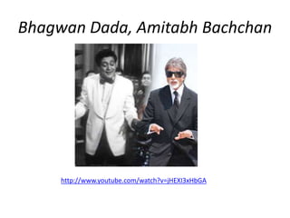 Bhagwan Dada, Amitabh Bachchan 
http://www.youtube.com/watch?v=jHEXI3xHbGA 
 