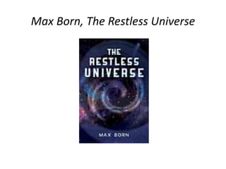 Max Born, The Restless Universe 
 