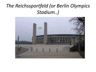 The Reichssportfeld (or Berlin Olympics 
Stadium..) 
 