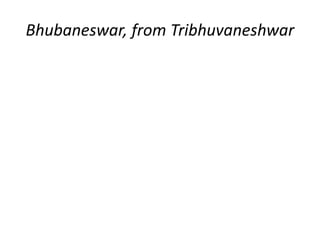 Bhubaneswar, from Tribhuvaneshwar 
 