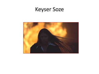 Keyser Soze 
 