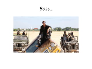 Boss.. 
 