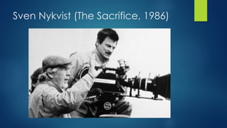 Sven Nykvist (The Sacrifice, 1986)
 