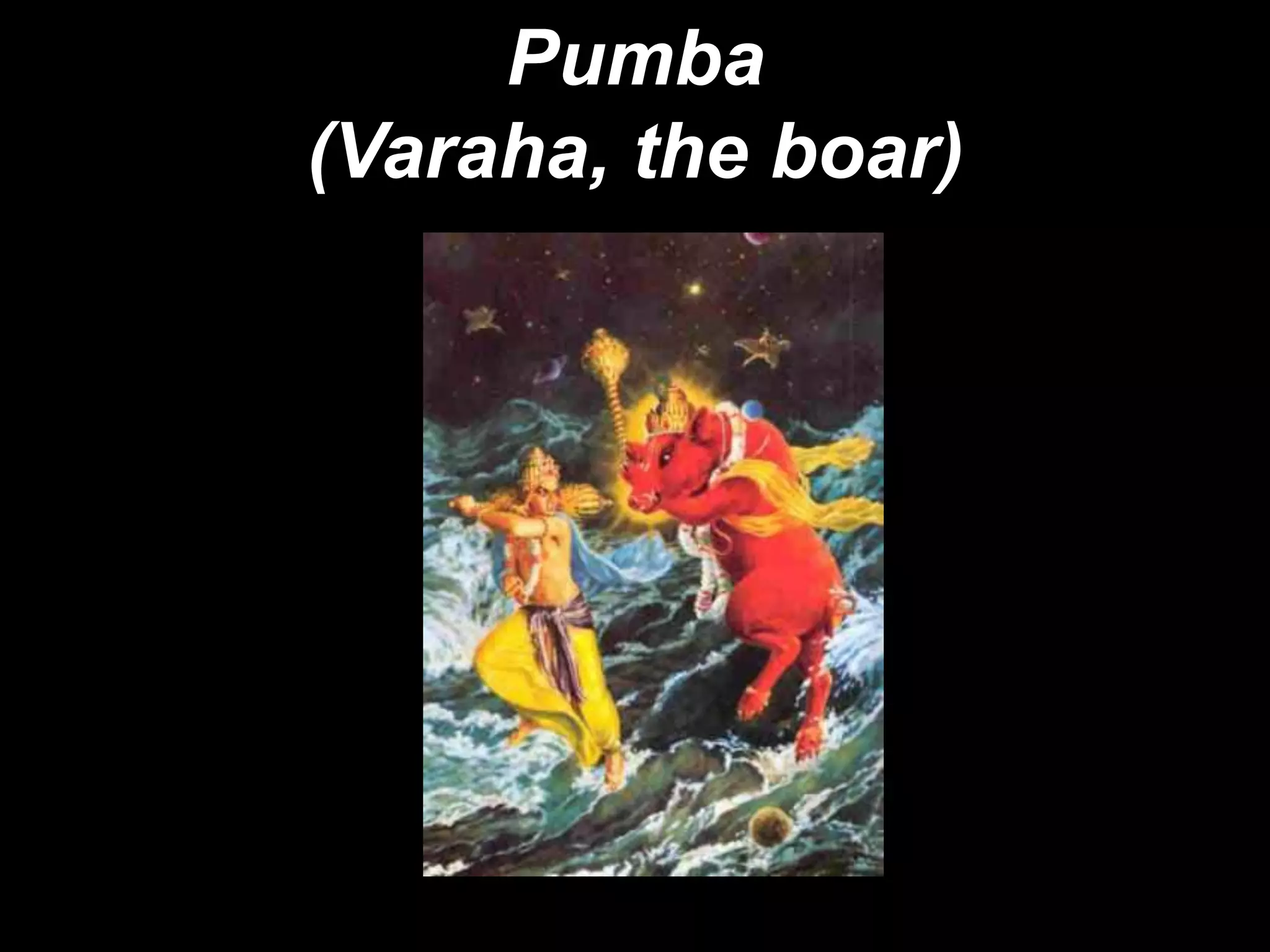 Pumba
(Varaha, the boar)
 