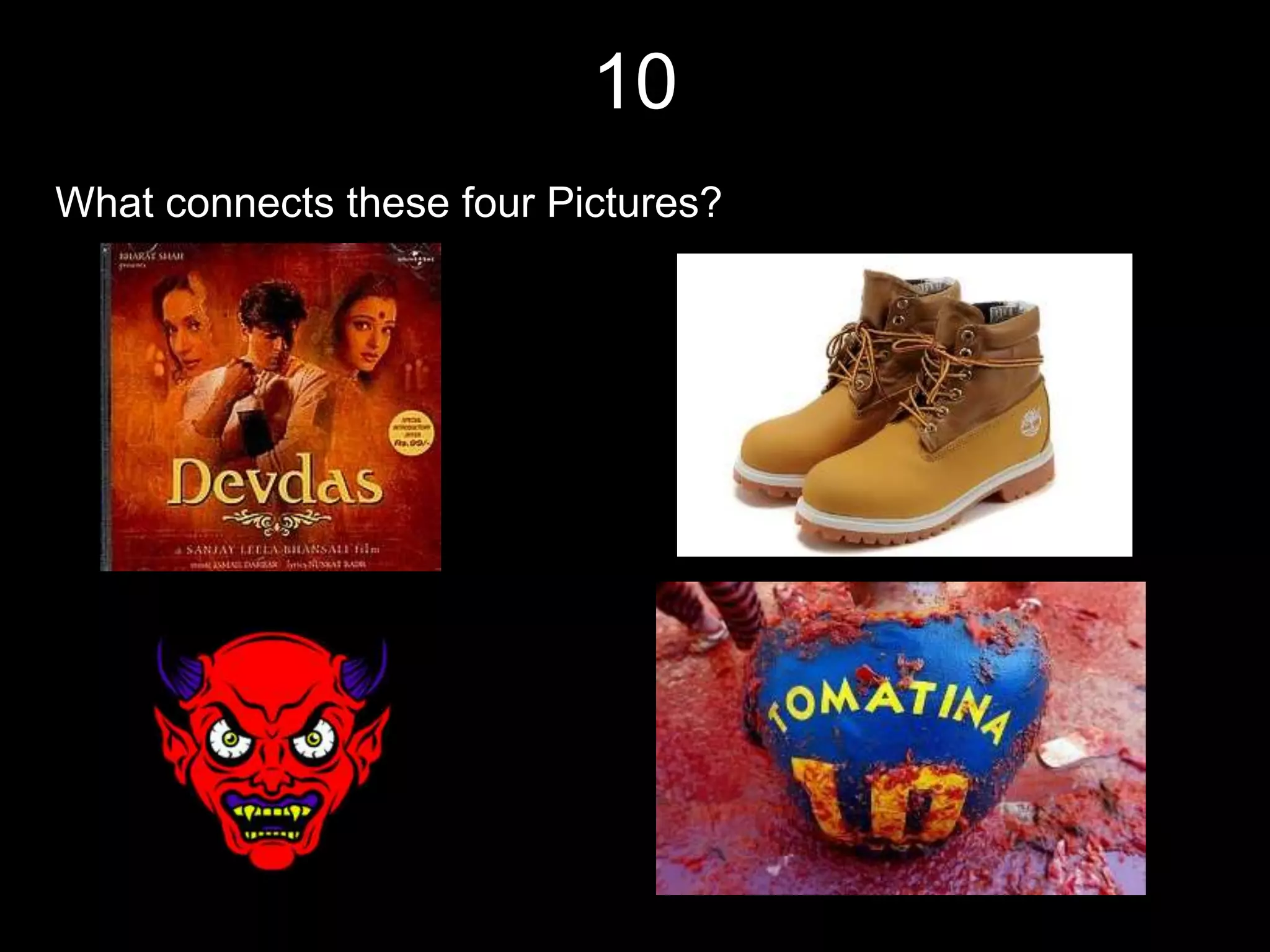 10
What connects these four Pictures?
 