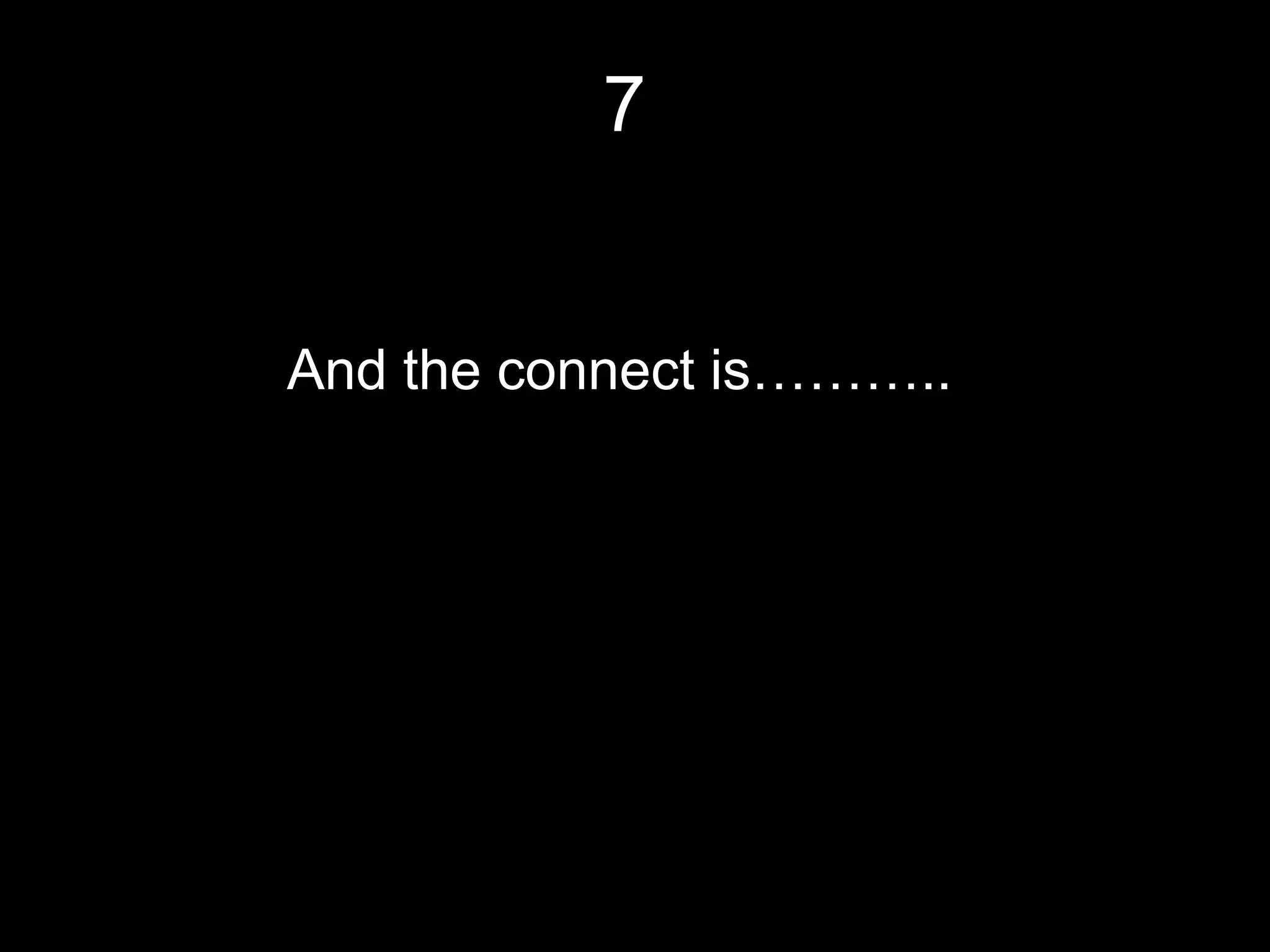 7


And the connect is………..
 