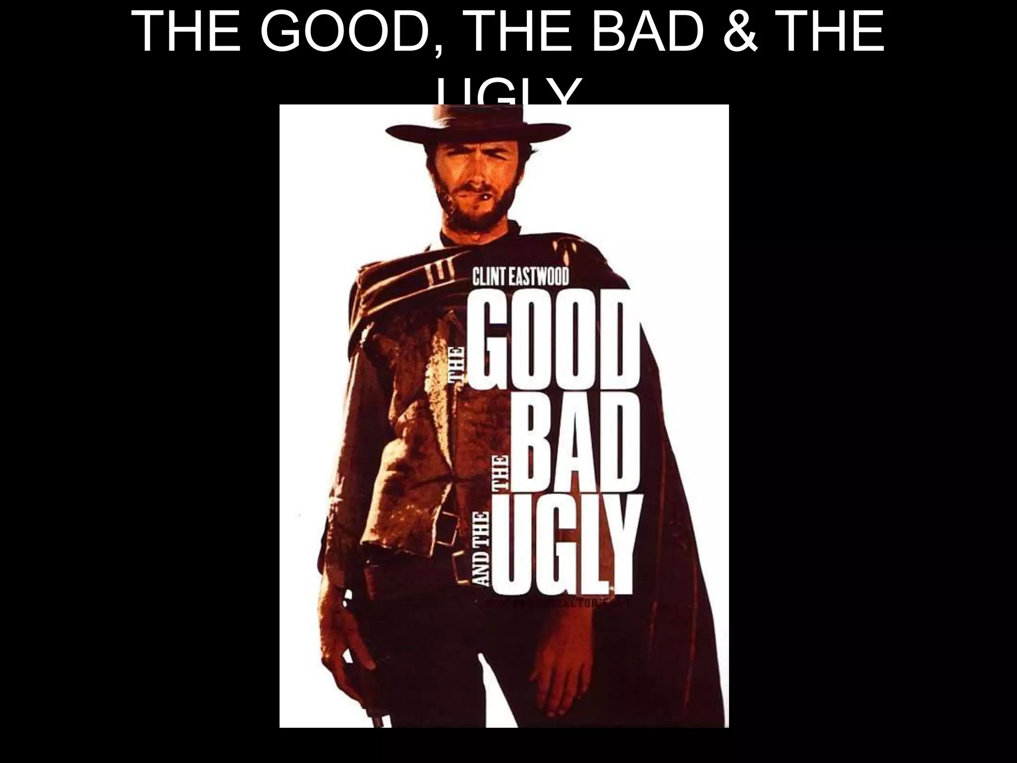 THE GOOD, THE BAD & THE
        UGLY
 