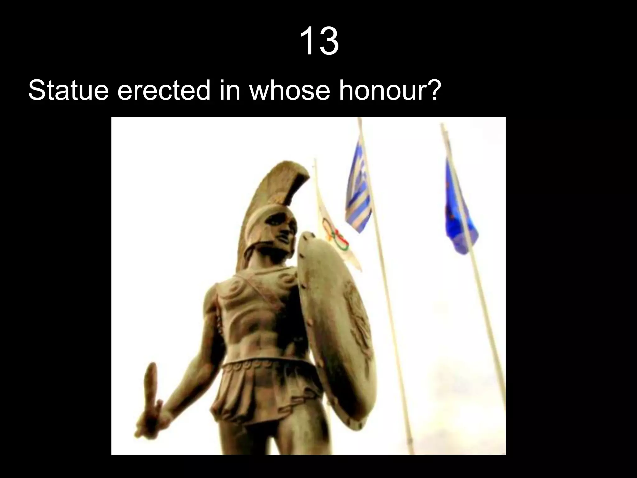 13
Statue erected in whose honour?
 